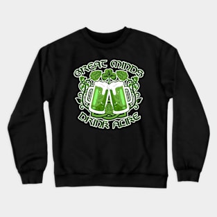 Great Minds Drink Alike- Irish Version Crewneck Sweatshirt